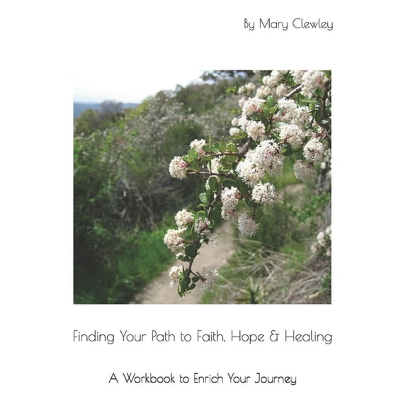 Finding Your Path to Faith, Hope & Healing: A Workbook to Enrich Your Journey, (Paperback)