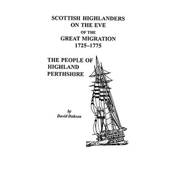 Scottish Highlanders on the Eve of the Great Migration, 1725-1775: The People of Highland Perthshire (Paperback) by David Dobson