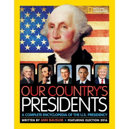 Our Country's Presidents : A Complete Encyclopedia of the U.S. (Best Biographies Of Us Presidents)