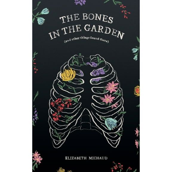 The Bones in the Garden (and other things found there), (Paperback)