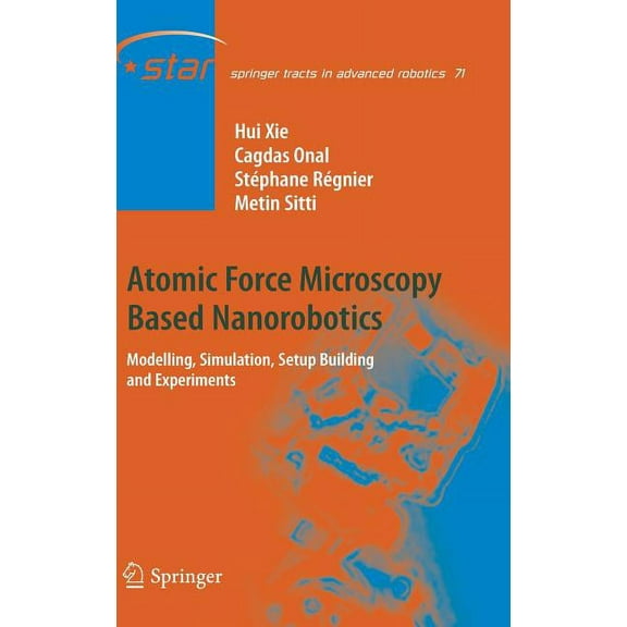 Springer Tracts in Advanced Robotics Atomic Force Microscopy Based Nanorobotics: Modelling, Simulation, Setup Building and Experiments, Book 71, (Hardcover)