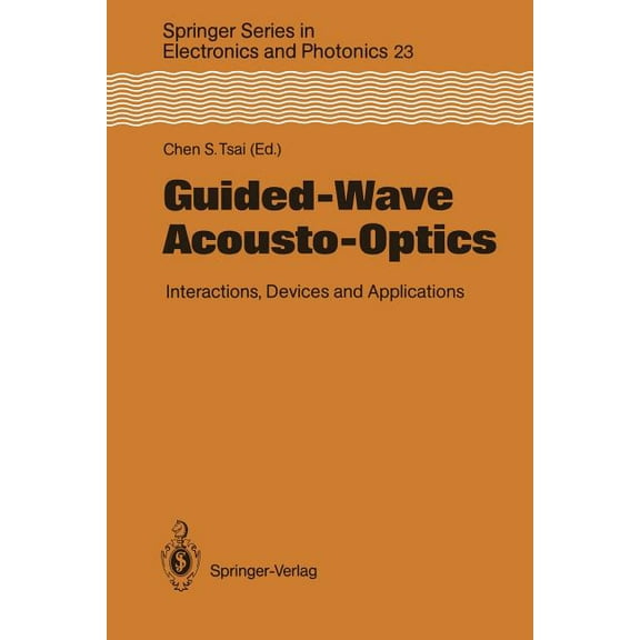 Springer Electronics and Photonics Guided-Wave Acousto-Optics: Interactions, Devices, and Applications, Book 23, (Paperback)