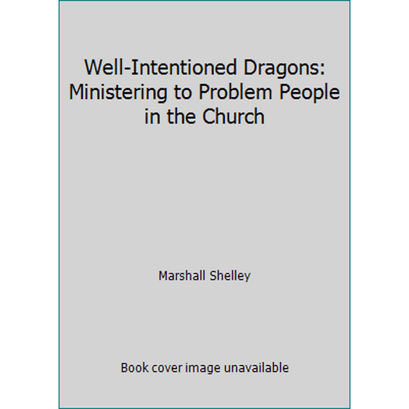 Pre-Owned Well-Intentioned Dragons: Ministering to Problem People in the Church (Hardcover) 0917463048 9780917463044