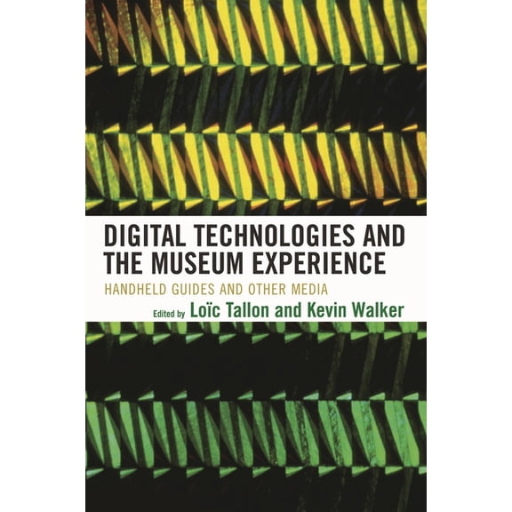 Digital Technologies and the Museum Experience: Handheld Guides and Other Media, (Paperback)