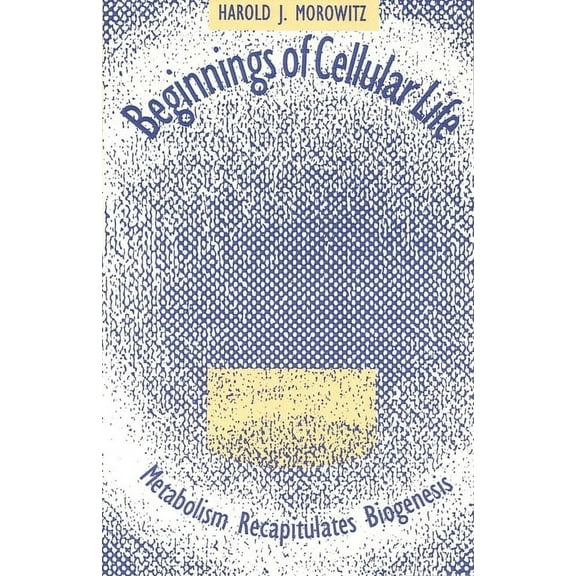 Beginnings of Cellular Life : Metabolism Recapitulates Biogenesis (Paperback)