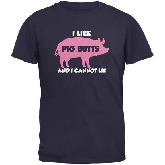 I Like Pig Butts And I Cannot Lie Navy Adult T-Shirt - X-Large