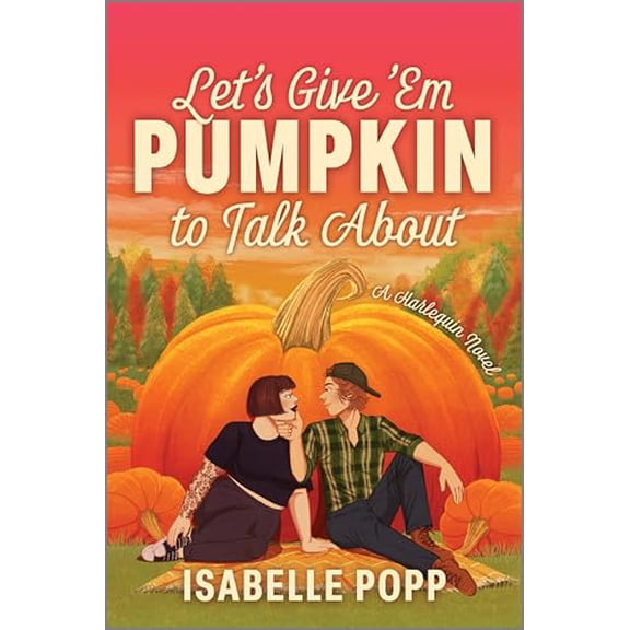 Pre-Owned Let's Give 'em Pumpkin to Talk about: A Quirky Pumpkin Spicy Small Town Rivals to Lovers Fall Romance (Paperback) 133550723X 9781335507235