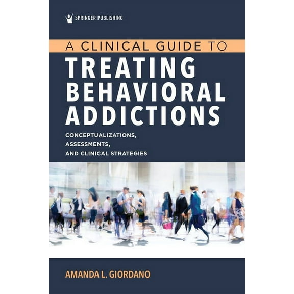A Clinical Guide to Treating Behavioral Addictions, (Paperback)