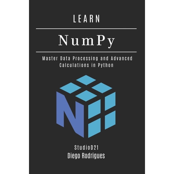 Data Extreme USA LEARN NumPy: Master Data Processing and Advanced Calculations in Python, Book 5, (Paperback)