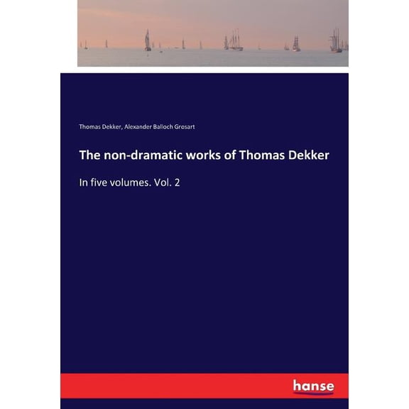 The non-dramatic works of Thomas Dekker: In five volumes. Vol. 2, (Paperback)