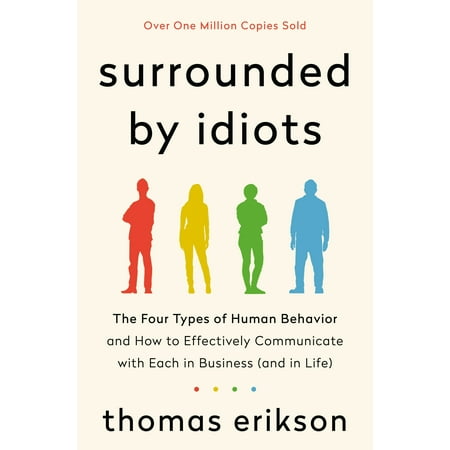 Surrounded by Idiots : The Four Types of Human Behavior and How to Effectively Communicate with Each in Business (and in (Best Way To Communicate With A Man)