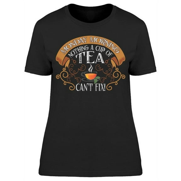 Nothing A Cup Of Tea Can't Fix T-Shirt Women -Image by Shutterstock, Female Small