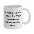 thumbnail image 2 of Reusable Insurance adjuster 11oz Mug, Be Nice to Me. I May Be Your Insurance, New Gifts for Colleagues, Holiday Gifts, Gift ideas for him, Gift ideas for her, Gift ideas for kids, Gift ideas, 2 of 2