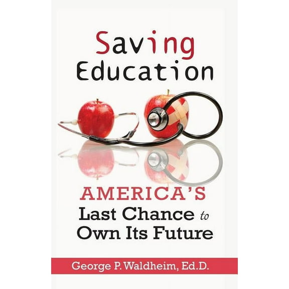 Saving Education: America's Last Chance to Own Its Future Paperback