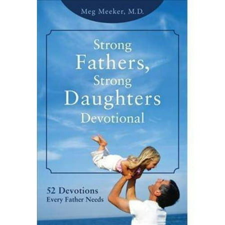 Strong Fathers Strong Daughters Devotional 52 Devotions Every Father Needs Walmart Com