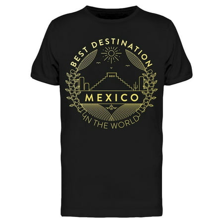 Best Destination Mexico World Tee Men's -Image by (Best Retirement Destinations In The World)