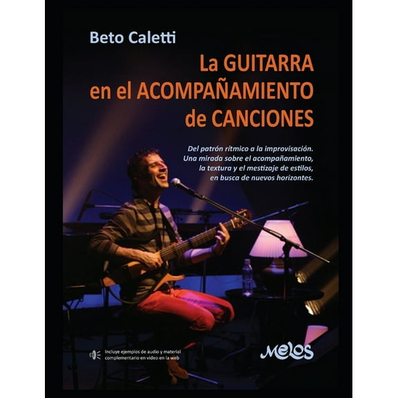 La guitarra en el acompañamiento de canciones: Del patrón rítmico a la improvisación (Paperback) by Beto Caleti