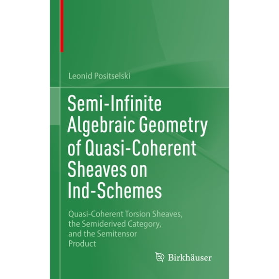 Semi-Infinite Algebraic Geometry of Quasi-Coherent Sheaves on Ind-Schemes: Quasi-Coherent Torsion Sheaves, the Semideriv, (Hardcover)