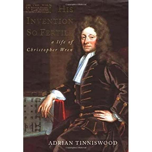 Pre-Owned His Invention So Fertile: A Life of Christopher Wren (Hardcover) 0195149890 9780195149890