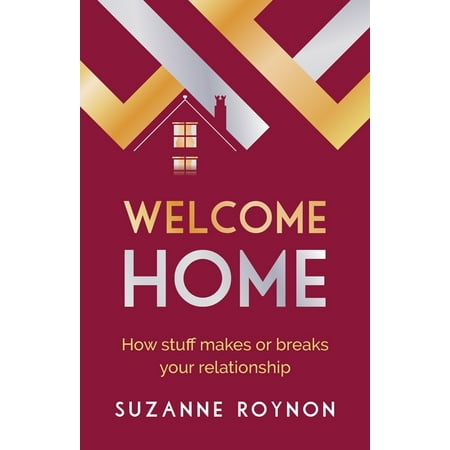 Welcome Home: How Stuff Makes or Breaks Your Relationship (Paperback)