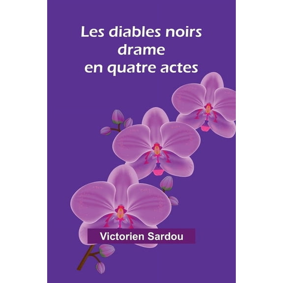 Les diables noirs: drame en quatre actes, (Paperback)