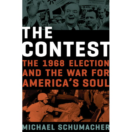 The Contest The 1968 Election And The War For Americas Soul