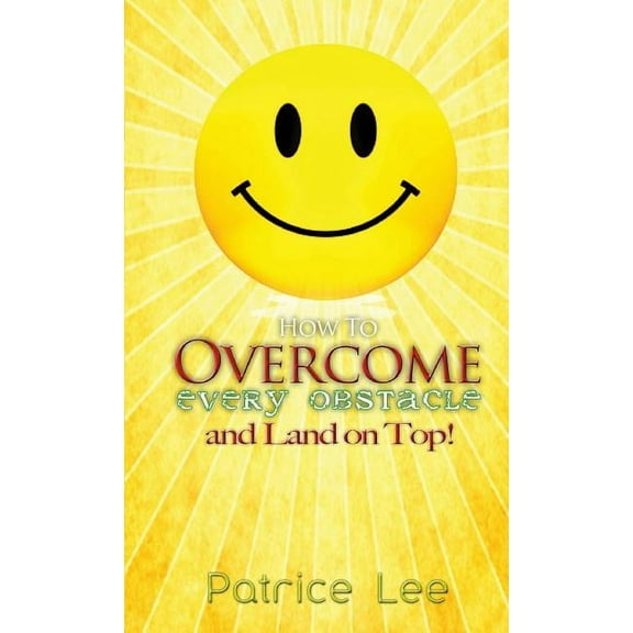 How to Overcome Every Obstacle and Land On Top (Paperback)