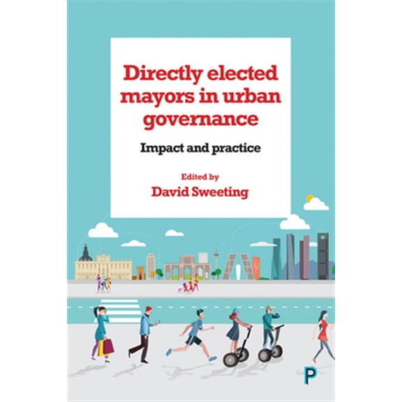 Pre-Owned Directly Elected Mayors in Urban Governance : Impact and Practice (Paperback)