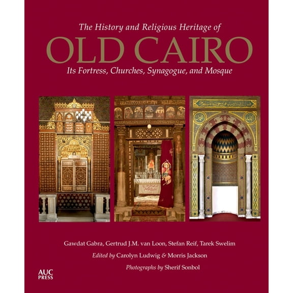 The History and Religious Heritage of Old Cairo: Its Fortress, Churches, Synagogue, and Mosque, (Paperback)
