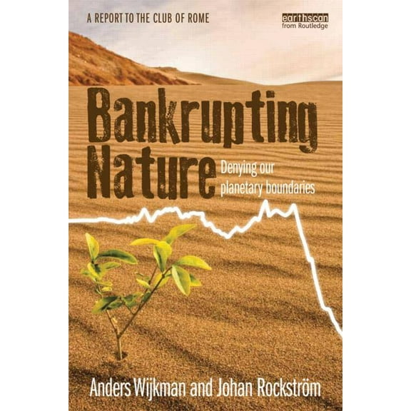Bankrupting Nature: Denying Our Planetary Boundaries, (Hardcover)