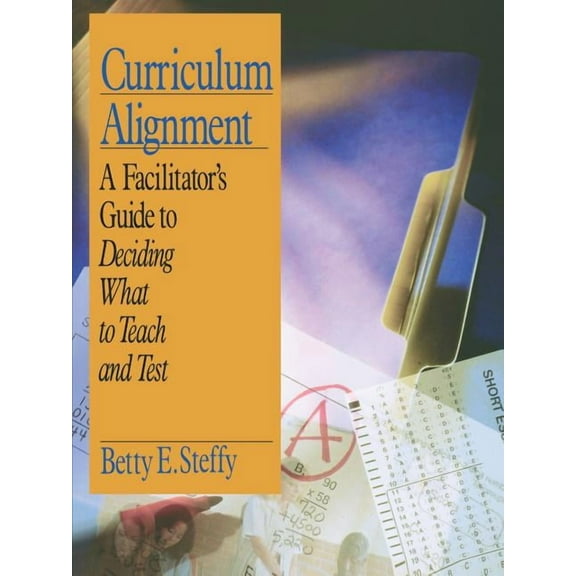 Curriculum Alignment: A Facilitator's Guide to Deciding What to Teach and Test, (Paperback)