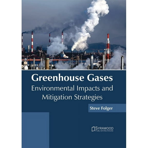 Greenhouse Gases: Environmental Impacts and Mitigation Strategies, (Hardcover)