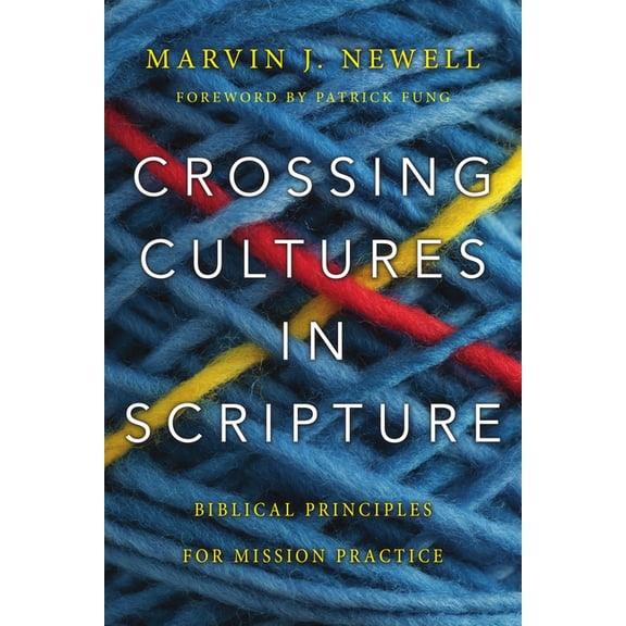 Crossing Cultures in Scripture: Biblical Principles for Mission Practice, (Paperback)