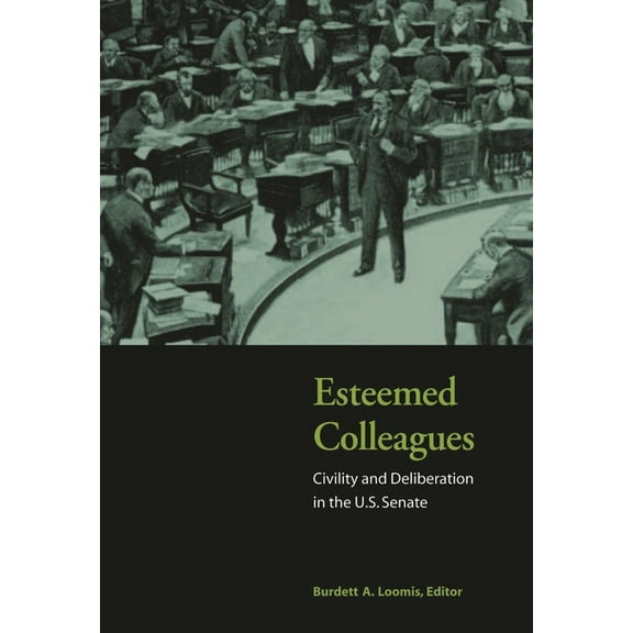 Esteemed Colleagues: Civility and Deliberation in the U.S. Senate, (Paperback)