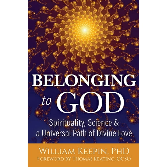 Belonging to God: Science, Spirituality & a Universal Path of Divine Love, (Paperback)
