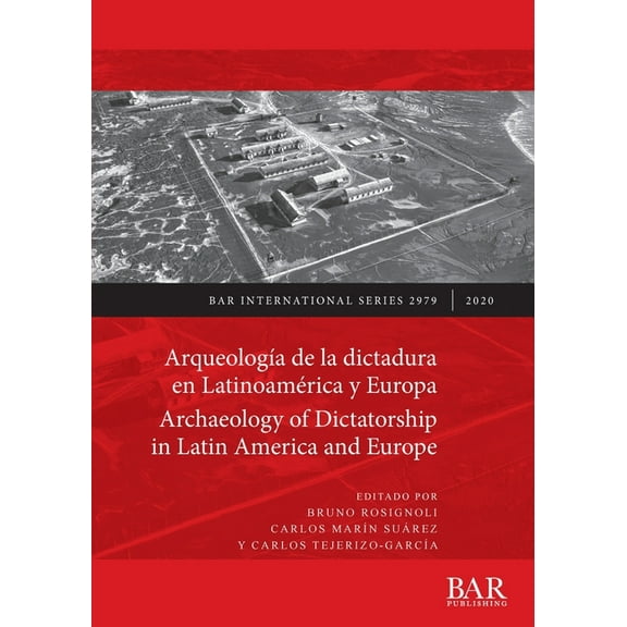BAR International: Arqueología de la dictadura en Latinoamérica y Europa / Archaeology of Dictatorship in Latin America and Europe: Violencia, resistencia, resiliencia / Violence, resistance, resilien