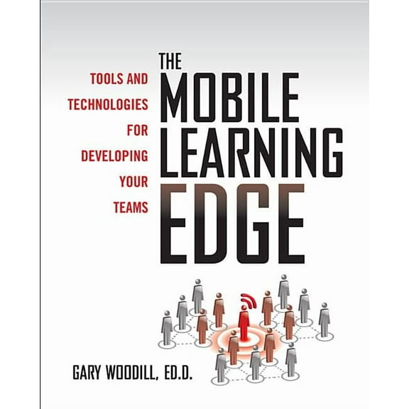 The Mobile Learning Edge: Tools and Technologies for Developing Your Teams, (Hardcover)