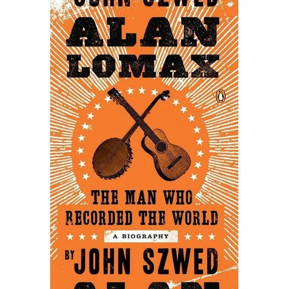 Alan Lomax: The Man Who Recorded the World, (Paperback)
