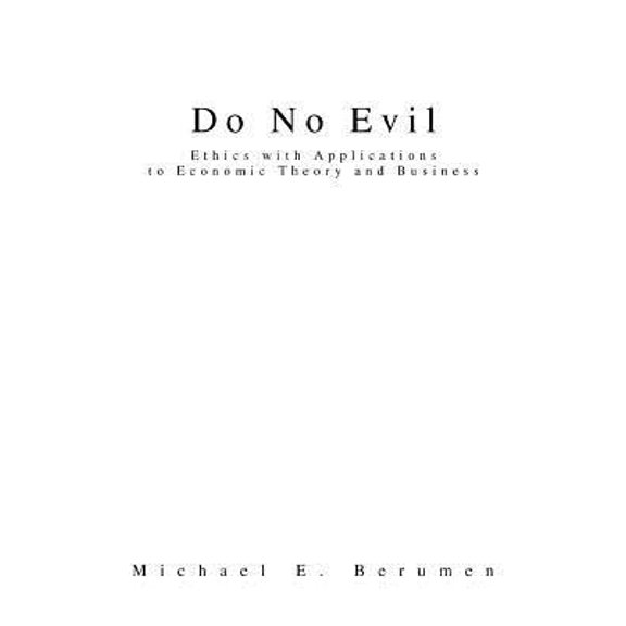 Pre-Owned Do No Evil: Ethics with Applications to Economic Theory and Business (Paperback) 0595280013 9780595280018