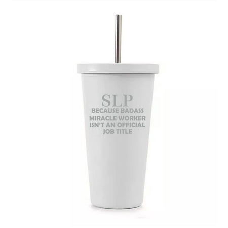 

16 oz Stainless Steel Double Wall Insulated Tumbler Pool Beach Cup Travel Mug With Straw SLP Speech Language Pathologist Miracle Worker Job Title Funny (White)