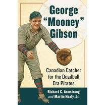George "Mooney" Gibson: Canadian Catcher for the Deadball Era Pirates, (Paperback)