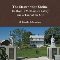 The Strawbridge Shrine: Its Role in Methodist History and a Tour of the Site, (Paperback)