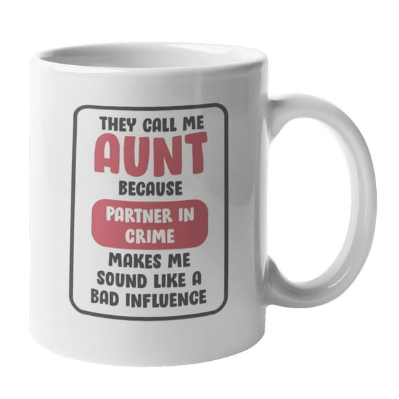 Aunt Because Partner in Crime Sounds Bad Coffee & Tea Mug for Cool Auntie (11oz)