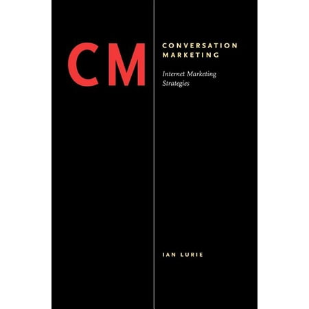 Conversation Marketing : Internet Marketing Strategies (Paperback)