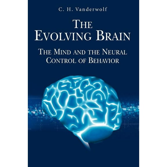 The Evolving Brain: The Mind and the Neural Control of Behavior, (Paperback)