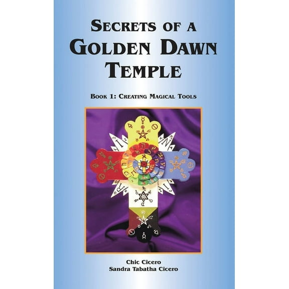 Secrets of a Golden Dawn Temple: Book I: Creating Magical Tools, (Hardcover)