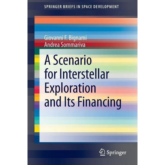 Springerbriefs in Space Development A Scenario for Interstellar Exploration and Its Financing, (Paperback)