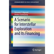 Springerbriefs in Space Development: A Scenario for Interstellar Exploration and Its Financing (Paperback)
