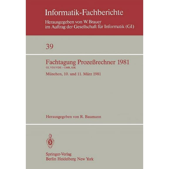 Informatik-Fachberichte Fachtagung ProzeÃrechner 1981: MÃ¼nchen, 10. Und 11. MÃ¤rz 1981, Book 39, (Paperback)