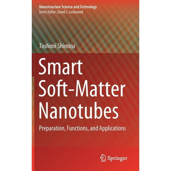Nanostructure Science and Technology Smart Soft-Matter Nanotubes: Preparation, Functions, and Applications, (Hardcover)